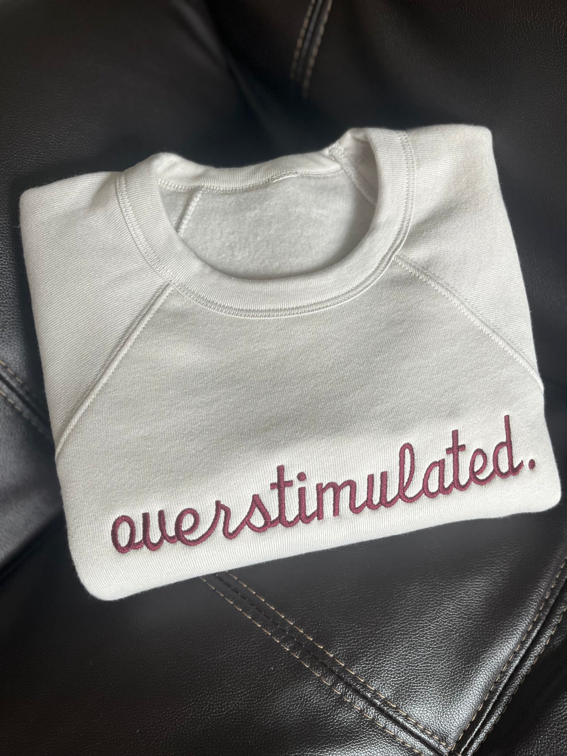 POPULAR!!!  "OVERSTIMULATED" Embroidered Crewneck sweatshirt