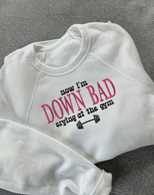 "Now I'm down bad crying at the gym" Embroidered crewneck Bella + Canvas crewneck